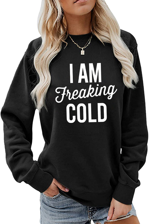 I am Freaking Cold Printed Round Neck Sweatshirt